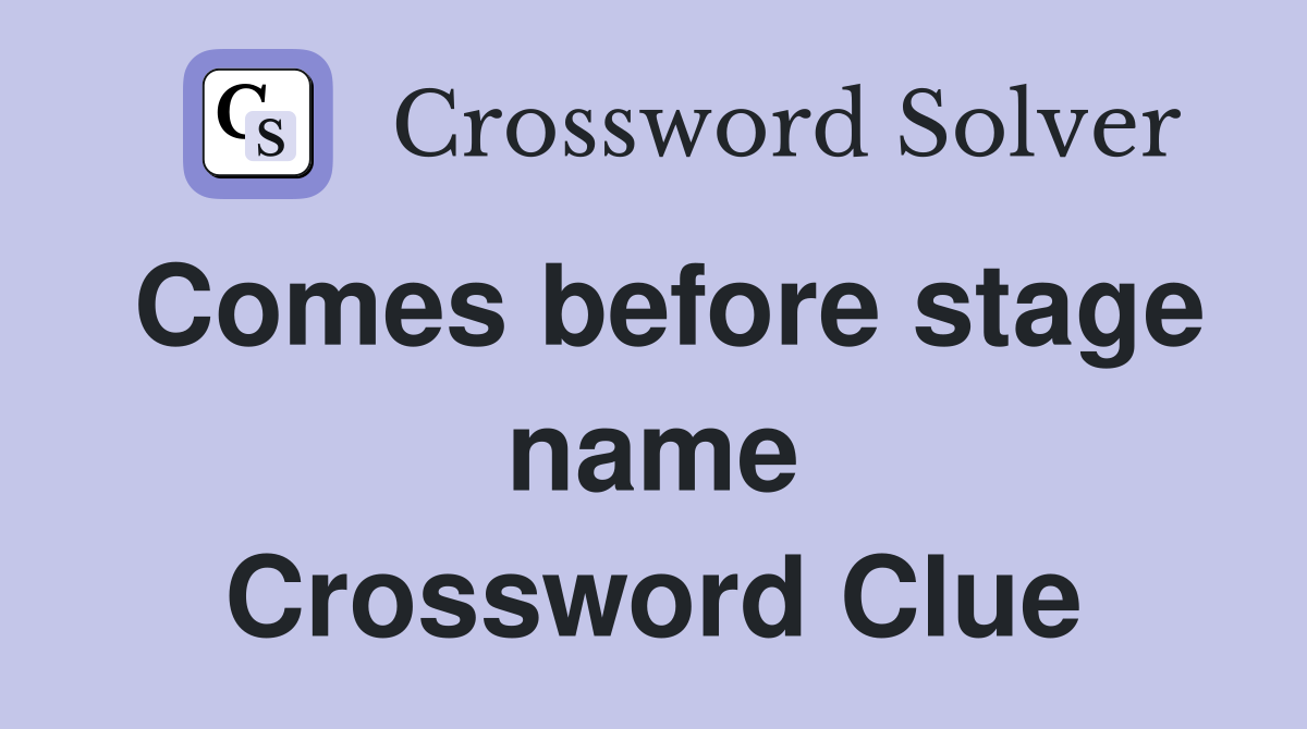 Comes before stage name Crossword Clue