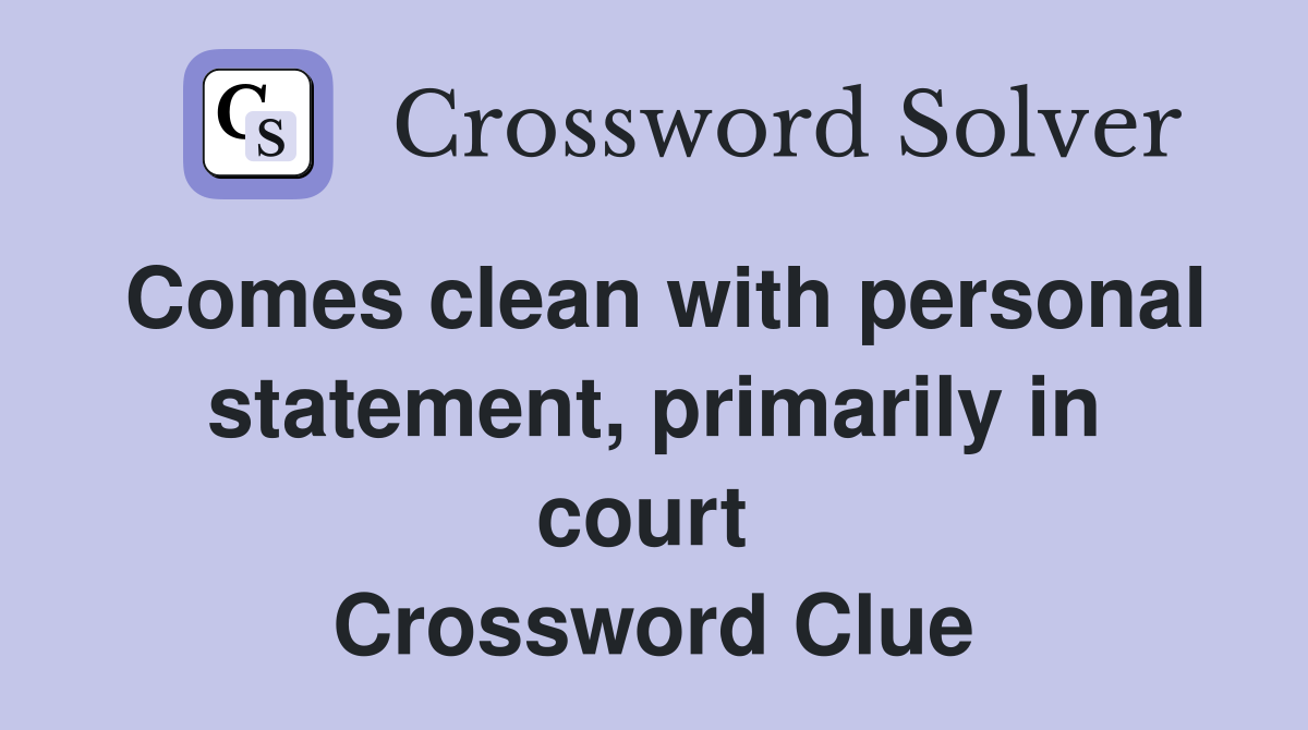 Comes clean with personal statement, primarily in court  Crossword Clue