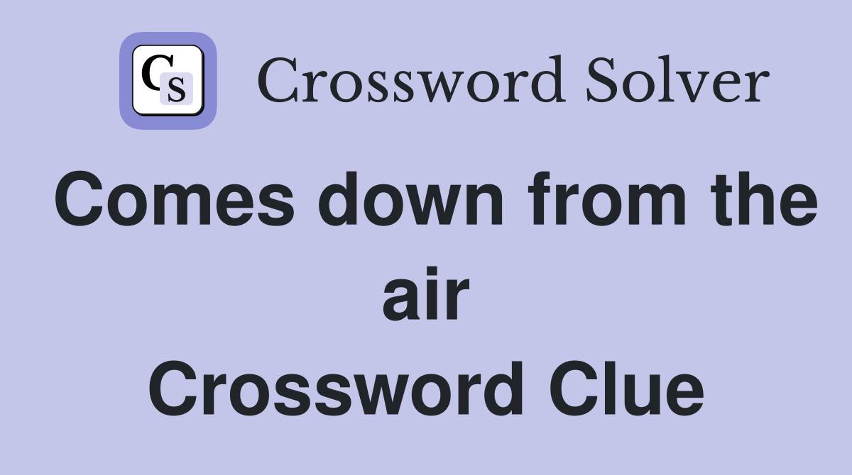 Comes down from the air Crossword Clue