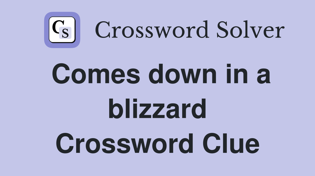 Comes down in a blizzard Crossword Clue