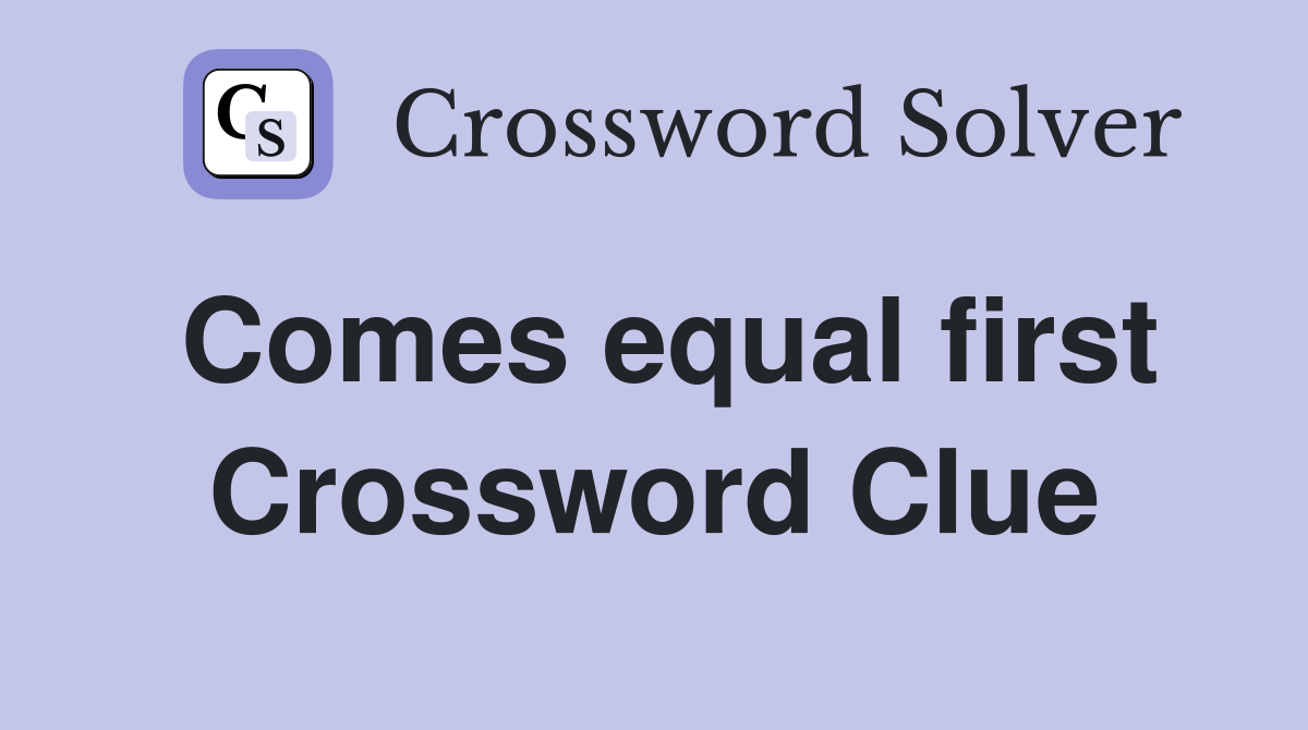 Comes equal first Crossword Clue