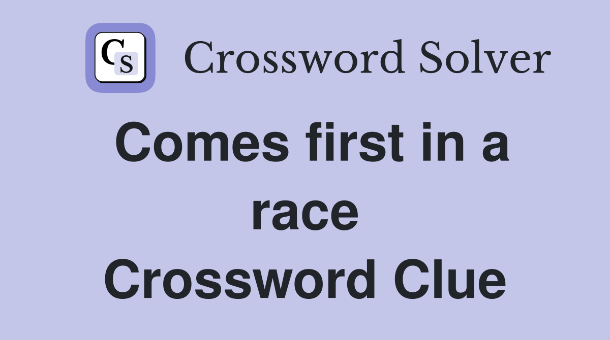 Comes first in a race Crossword Clue
