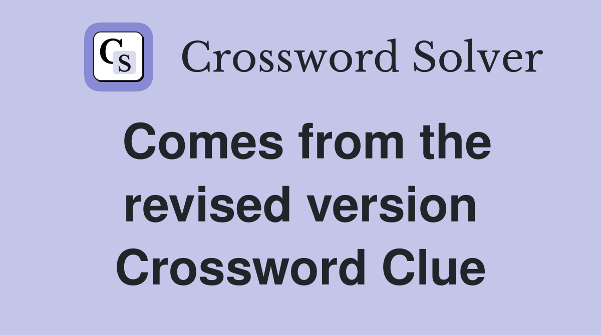 Comes from the revised version Crossword Clue