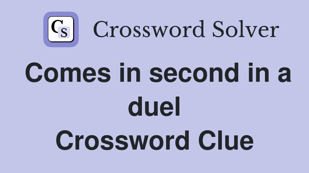 Comes in second in a duel Crossword Clue