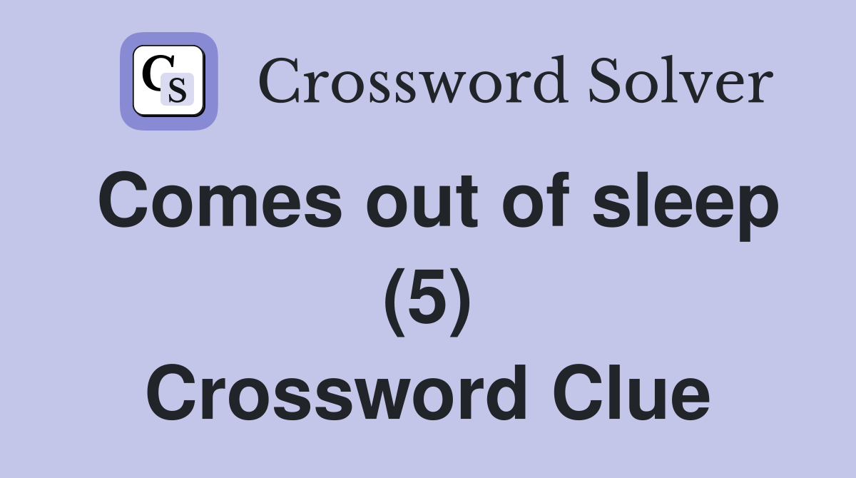 Comes out of sleep (5) Crossword Clue
