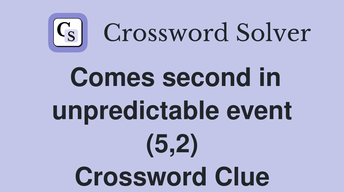 Comes second in unpredictable event (5,2) Crossword Clue