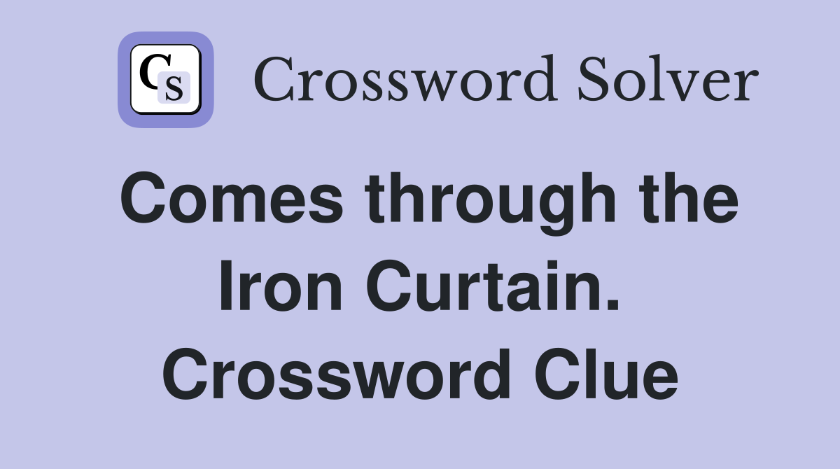 Comes through the Iron Curtain. Crossword Clue