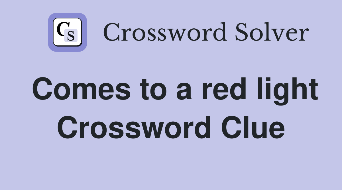 Comes to a red light Crossword Clue