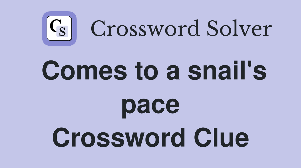 Comes to a snail's pace Crossword Clue