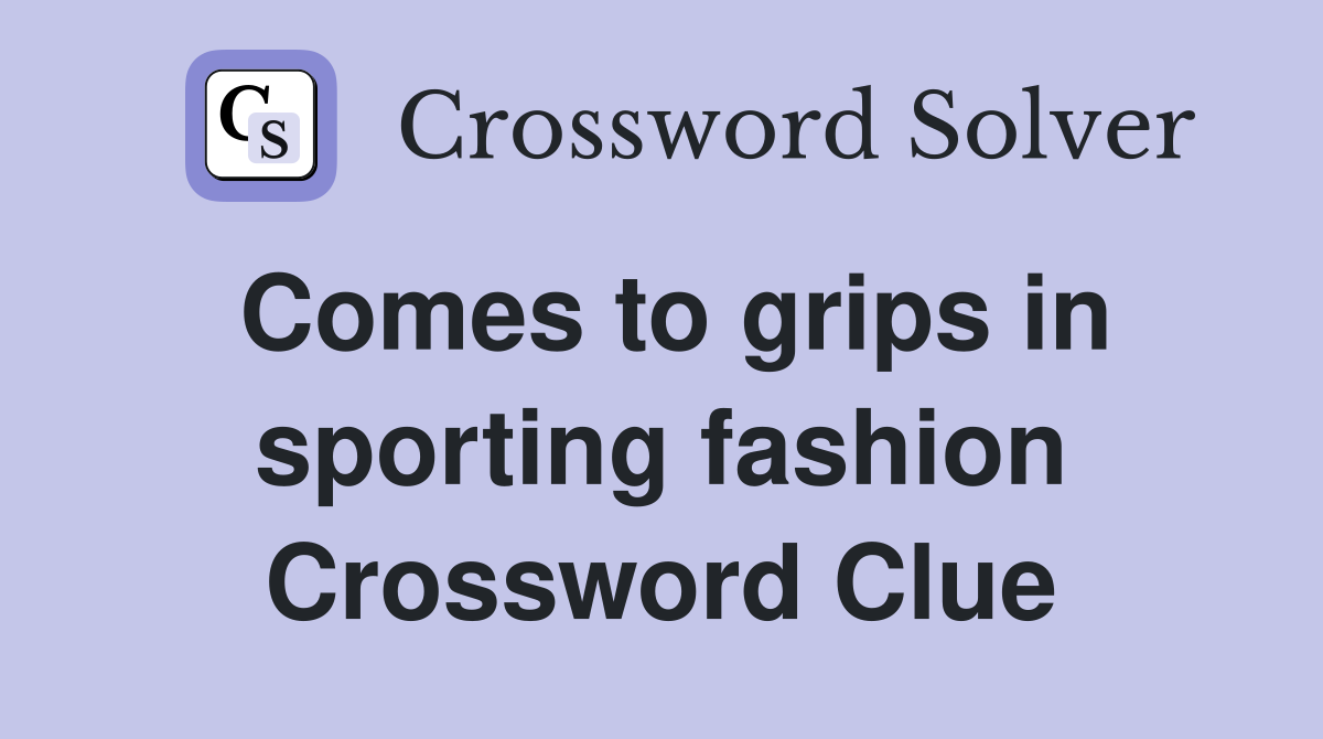 Comes to grips in sporting fashion Crossword Clue