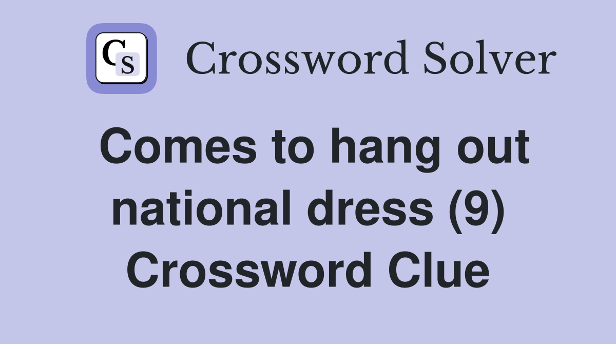Comes to hang out national dress (9) Crossword Clue