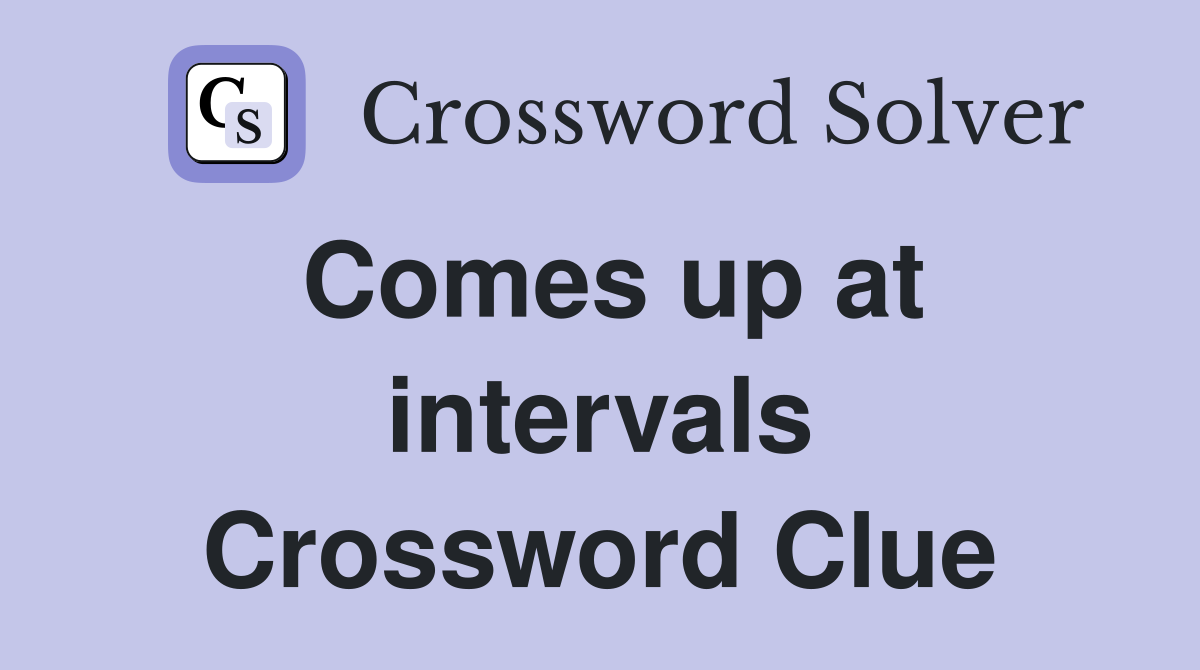 Comes up at intervals Crossword Clue