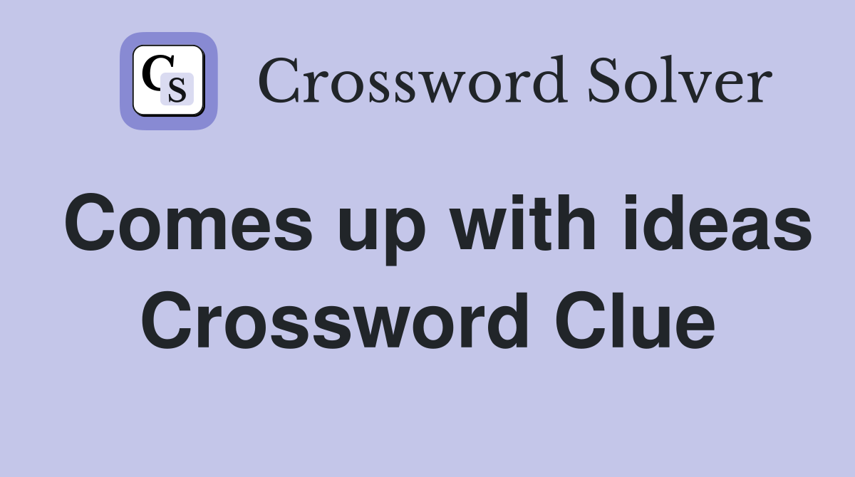 Comes up with ideas Crossword Clue