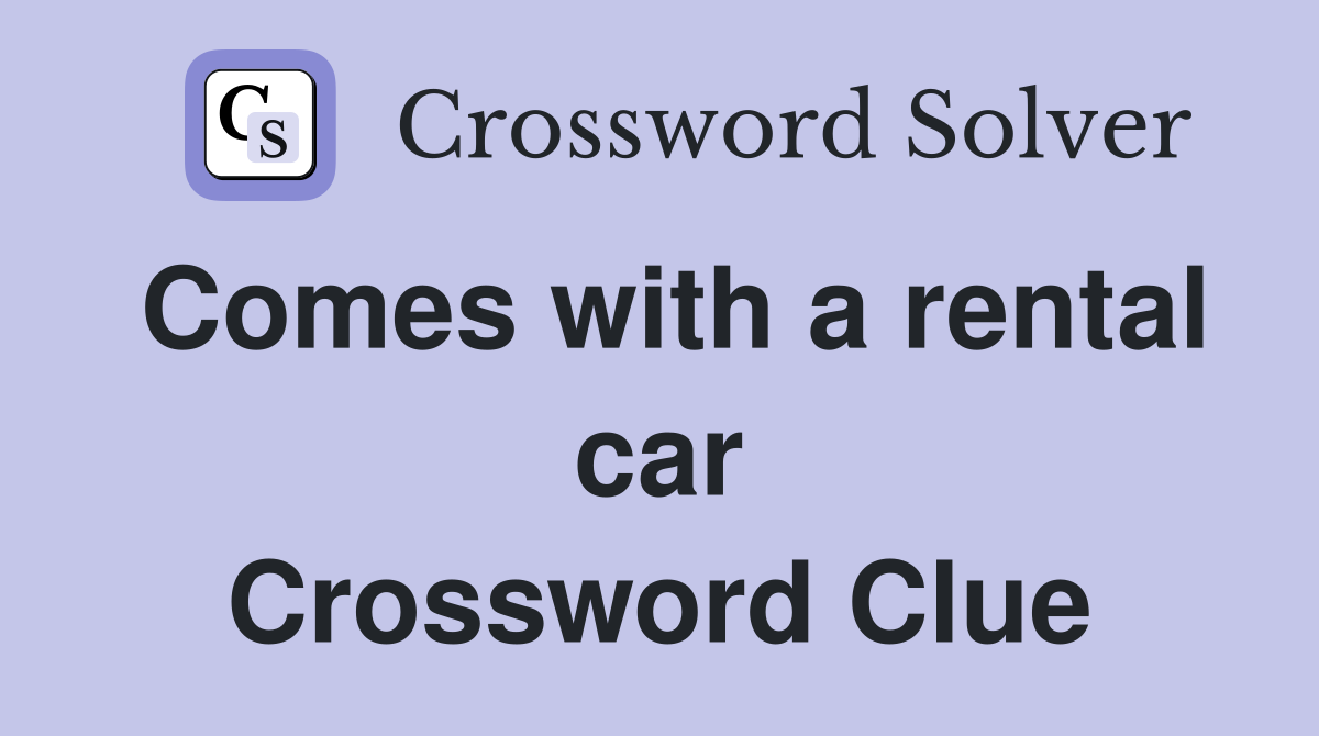 Comes with a rental car Crossword Clue