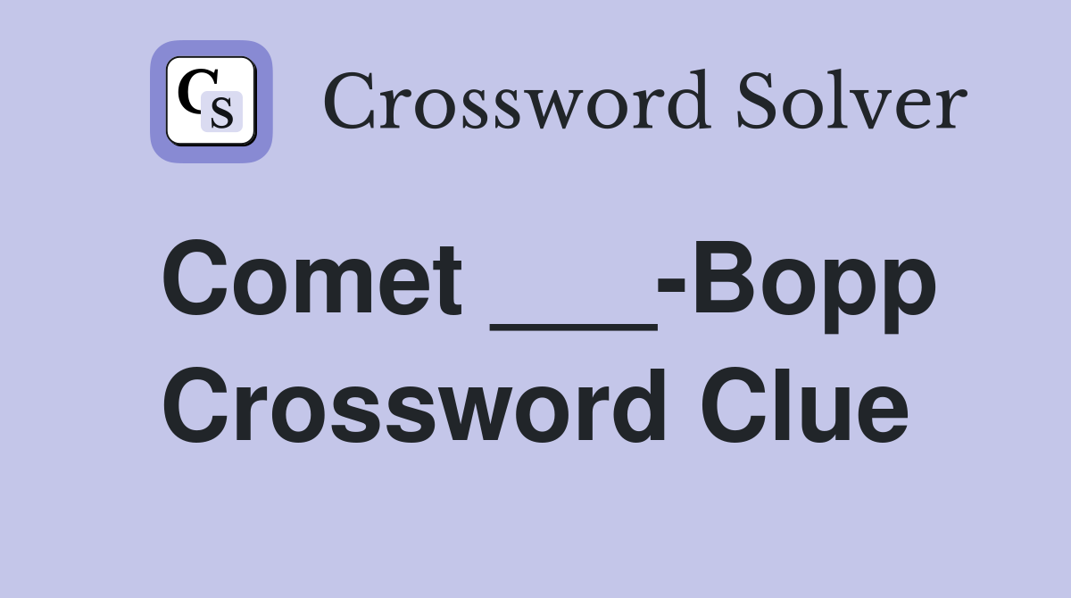 Comet ___-Bopp Crossword Clue