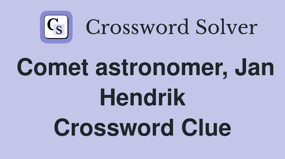 Comet astronomer, Jan Hendrik Crossword Clue