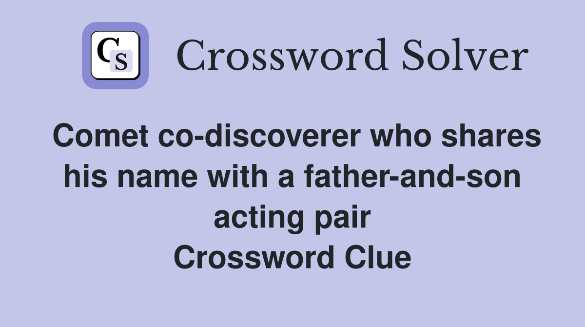 Comet co-discoverer who shares his name with a father-and-son acting pair Crossword Clue