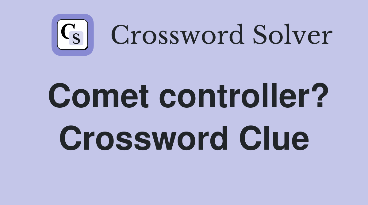 Comet controller? Crossword Clue