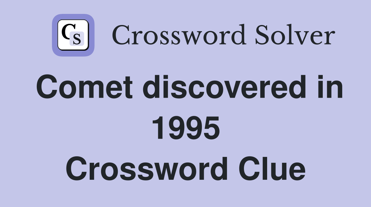 Comet discovered in 1995 Crossword Clue