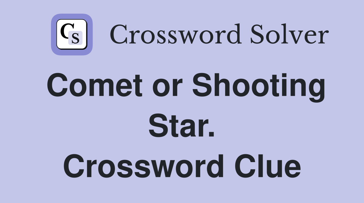 Comet or Shooting Star. Crossword Clue