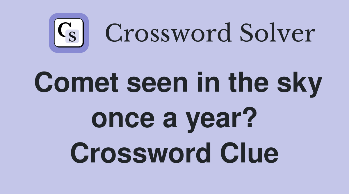 Comet seen in the sky once a year? Crossword Clue