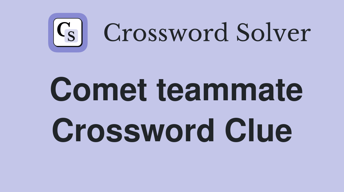 Comet teammate Crossword Clue
