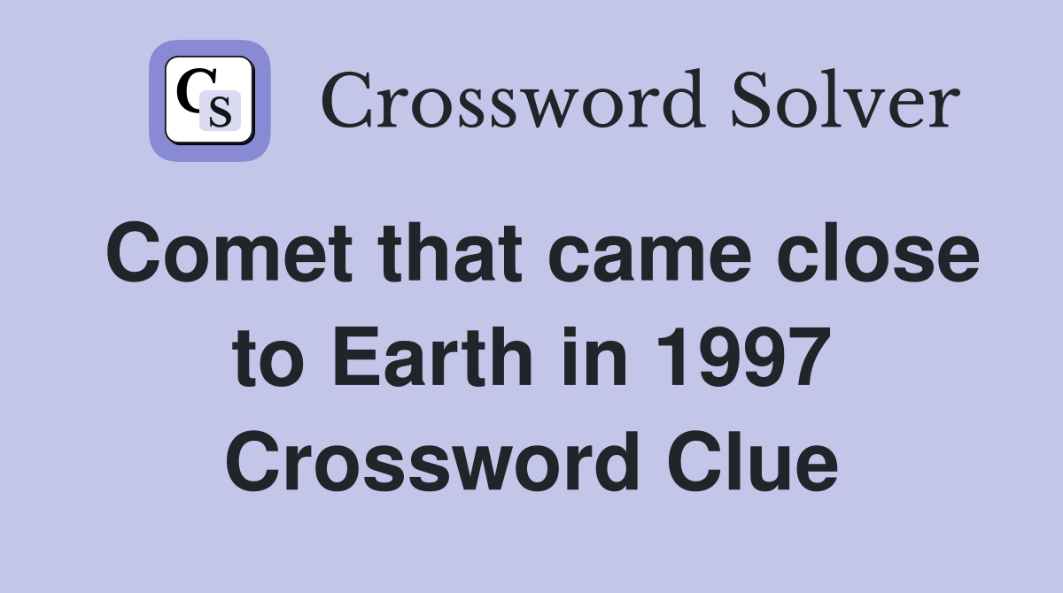 Comet that came close to Earth in 1997 Crossword Clue