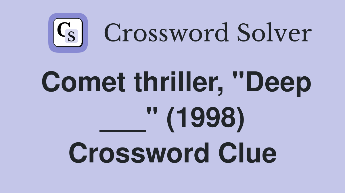 Comet thriller, "Deep ___" (1998) Crossword Clue