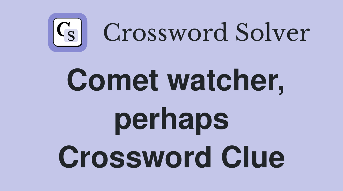 Comet watcher, perhaps Crossword Clue