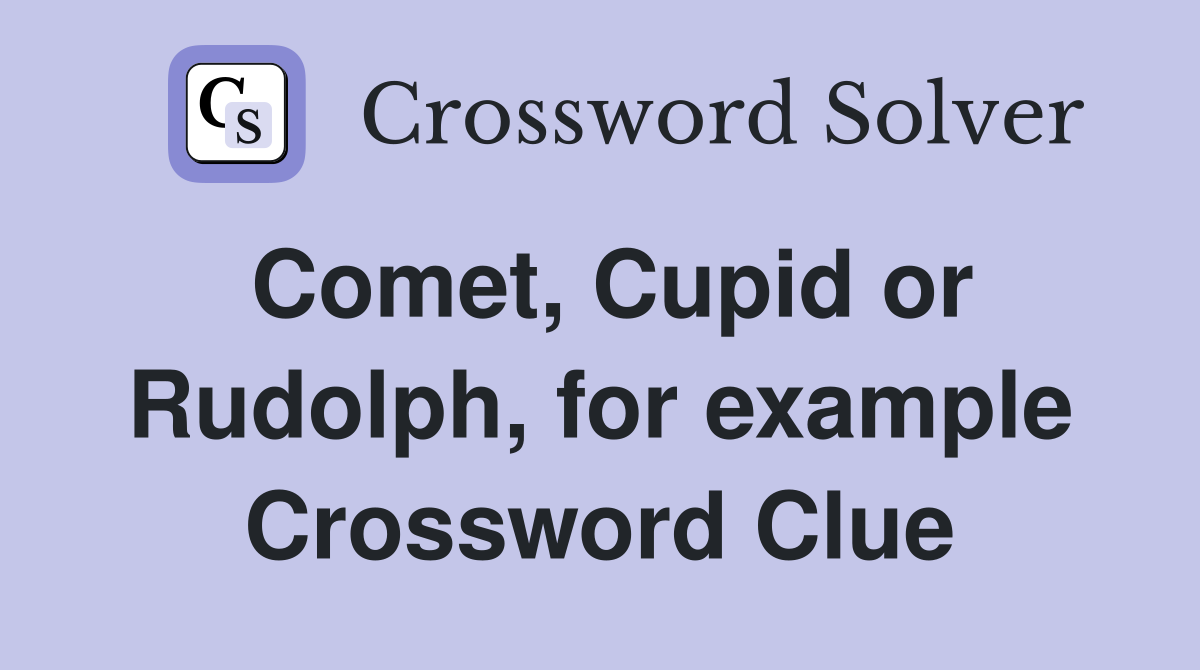 Comet, Cupid or Rudolph, for example Crossword Clue