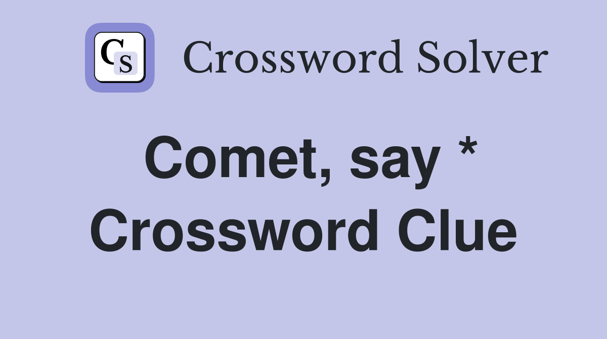 Comet, say * Crossword Clue