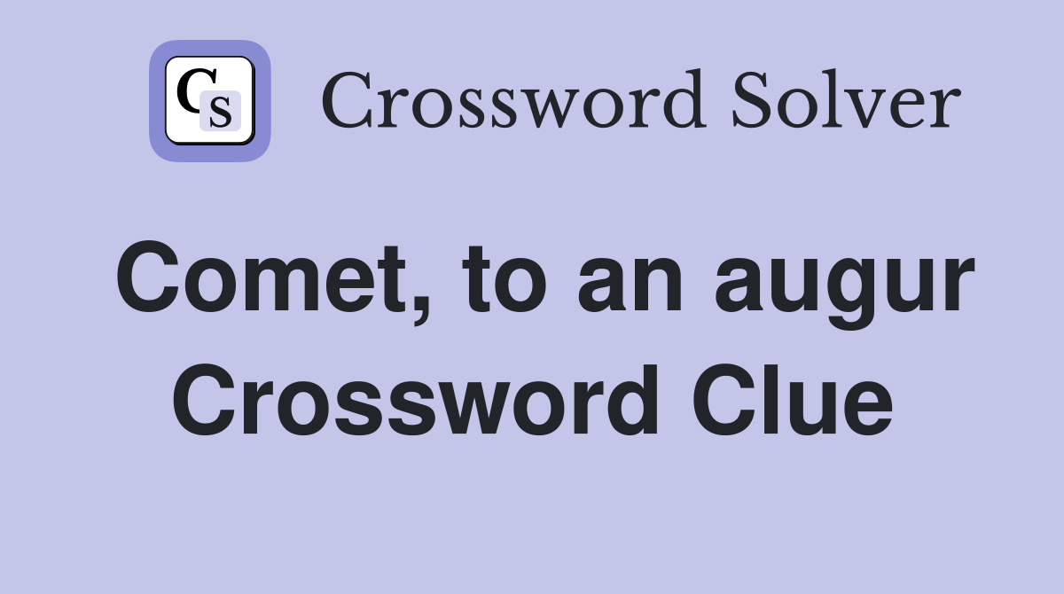 Comet, to an augur Crossword Clue