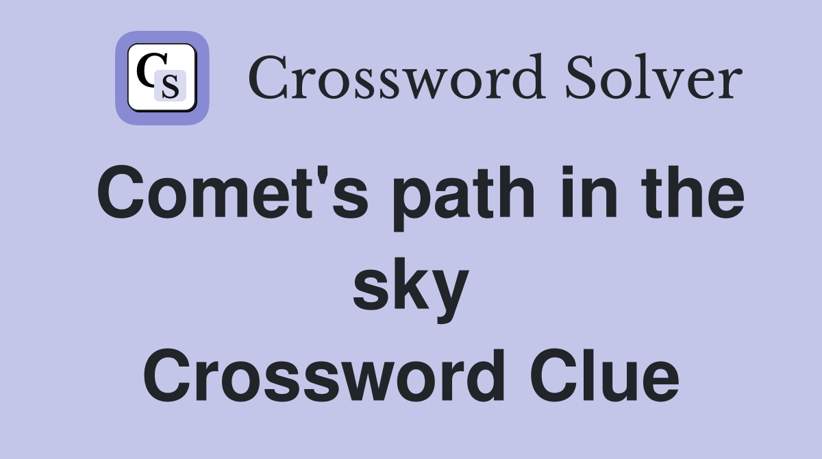 Comet's path in the sky Crossword Clue
