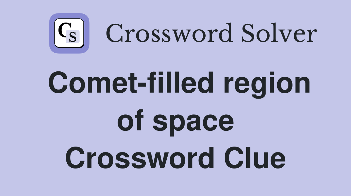 Comet-filled region of space Crossword Clue