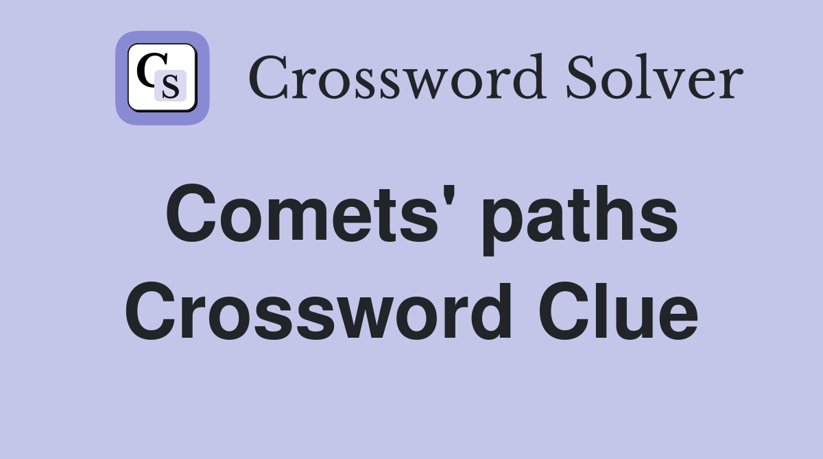 Comets' paths Crossword Clue