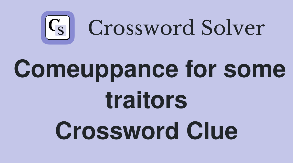 Comeuppance for some traitors Crossword Clue