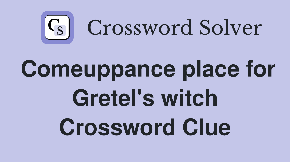 Comeuppance place for Gretel's witch Crossword Clue