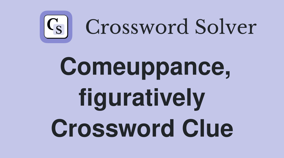 Comeuppance, figuratively Crossword Clue