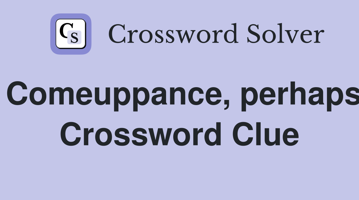 Comeuppance, perhaps Crossword Clue