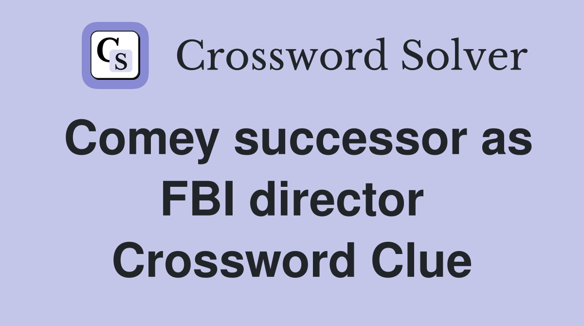 Comey successor as FBI director Crossword Clue
