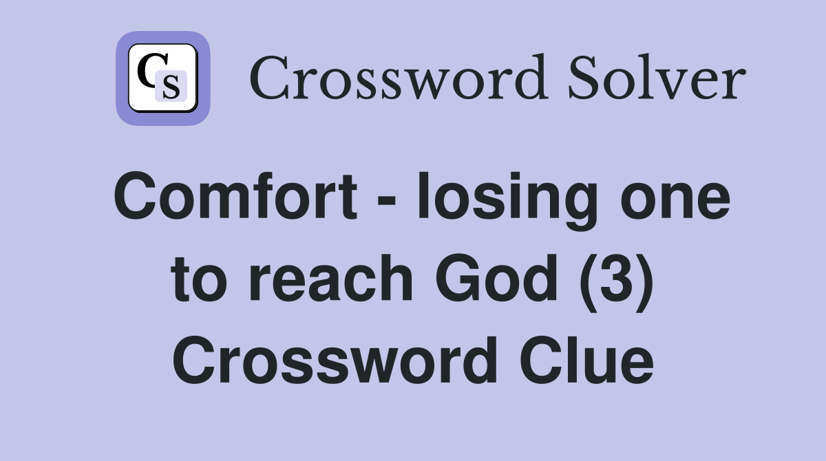 Comfort - losing one to reach God (3) Crossword Clue