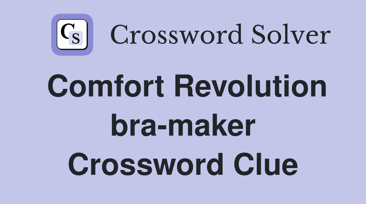 Comfort Revolution bra-maker Crossword Clue