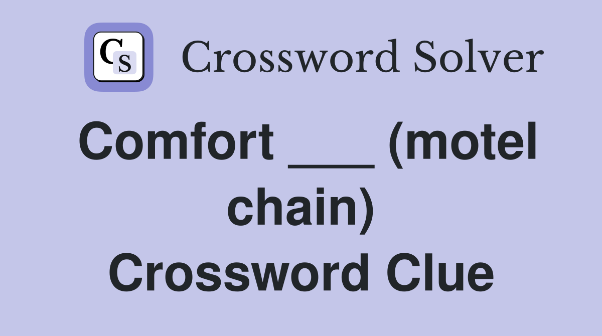 Comfort ___ (motel chain) Crossword Clue
