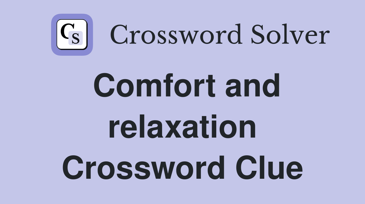 Comfort and relaxation Crossword Clue