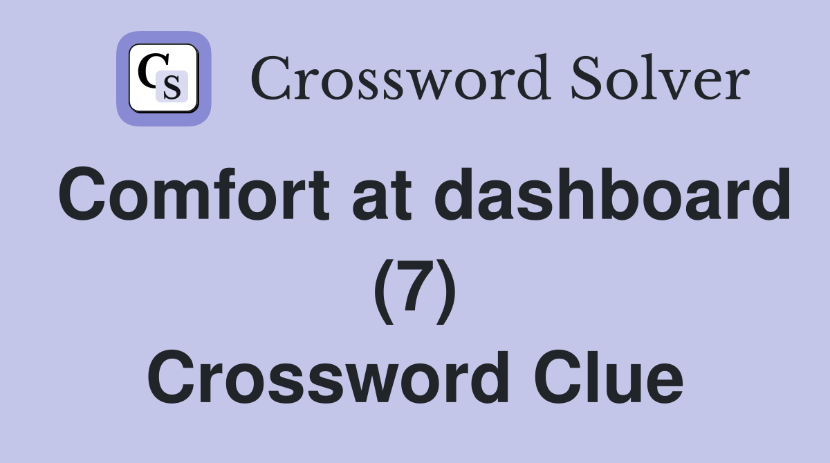 Comfort at dashboard (7) Crossword Clue