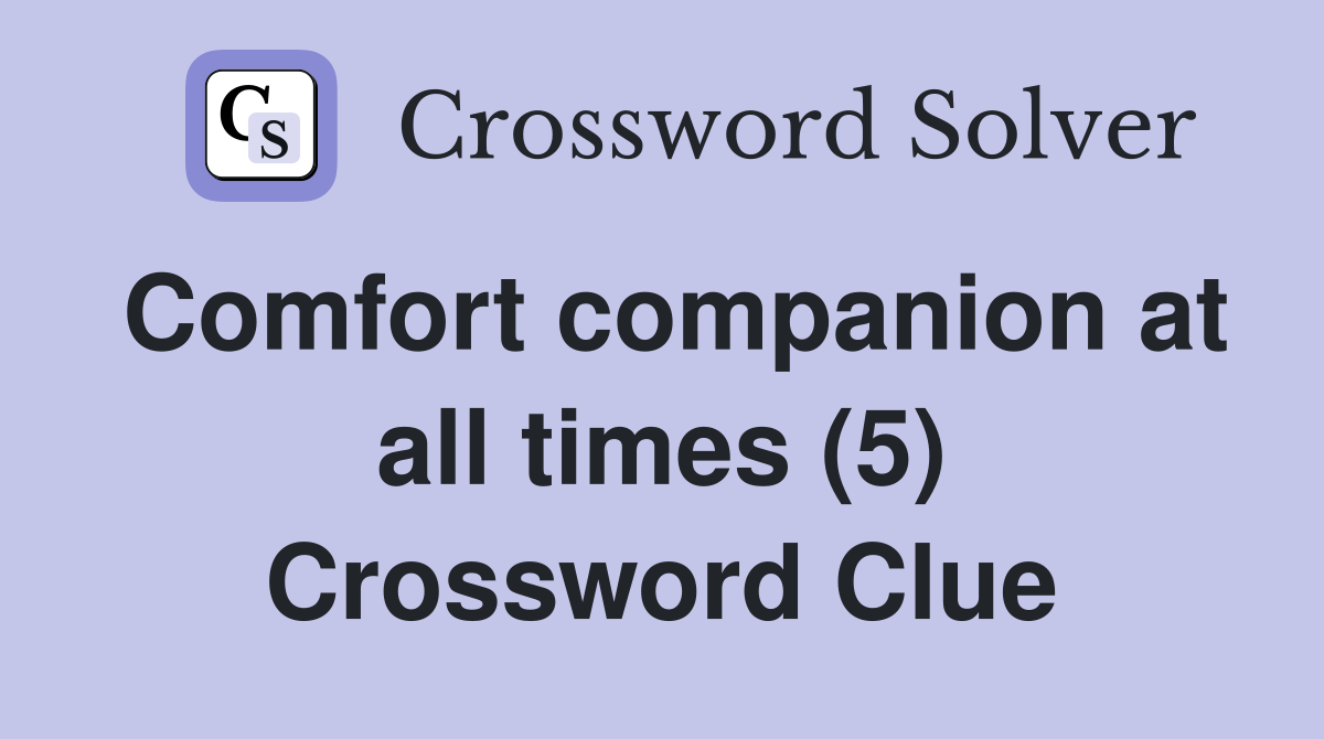 Comfort companion at all times (5) Crossword Clue