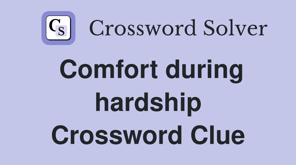 Comfort during hardship Crossword Clue