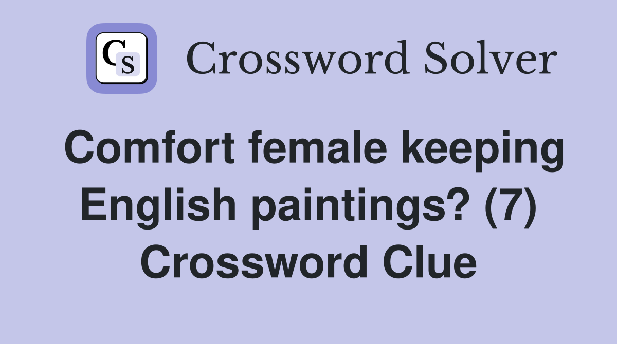 Comfort female keeping English paintings? (7) Crossword Clue