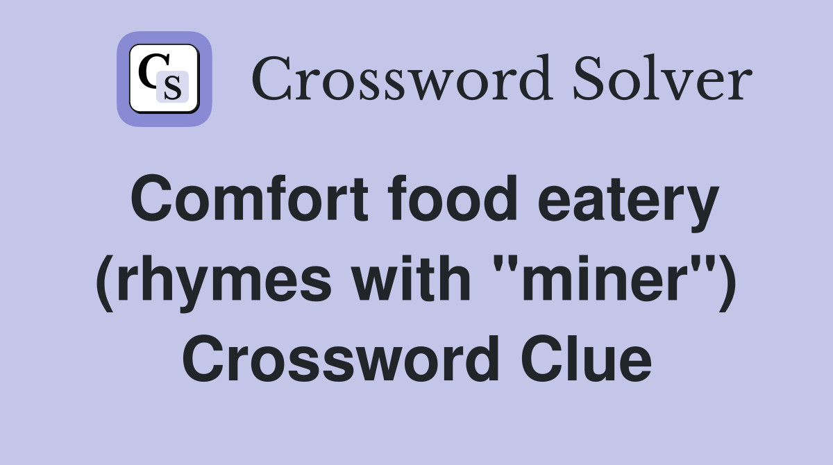 Comfort food eatery (rhymes with "miner") Crossword Clue