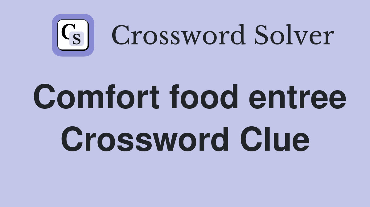 Comfort food entree Crossword Clue